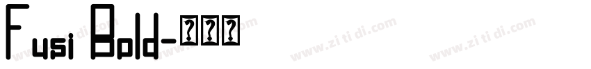 Fusi Bold字体转换 Fusi Bold字体转换